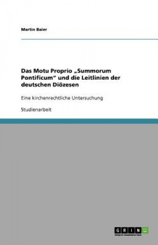 Livre Motu Proprio "Summorum Pontificum" und die Leitlinien der deutschen Dioezesen Martin Baier