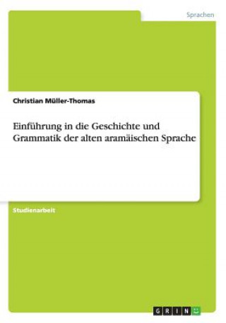 Kniha Einfuhrung in die Geschichte und Grammatik der alten aramaischen Sprache Christian Müller-Thomas