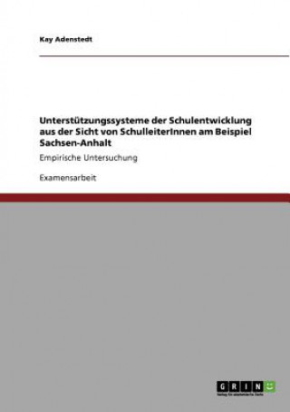 Könyv Unterstutzungssysteme der Schulentwicklung aus der Sicht von SchulleiterInnen am Beispiel Sachsen-Anhalt Kay Adenstedt