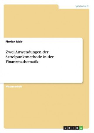 Könyv Zwei Anwendungen der Sattelpunktmethode in der Finanzmathematik Florian Mair