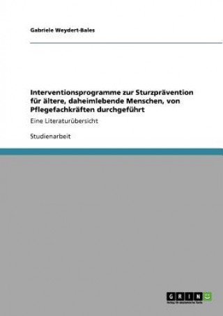 Книга Interventionsprogramme zur Sturzpravention fur altere, daheimlebende Menschen, von Pflegefachkraften durchgefuhrt Gabriele Weydert-Bales