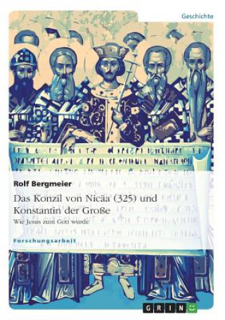 Kniha Konzil von Nicaa (325) und Konstantin der Grosse Rolf Bergmeier