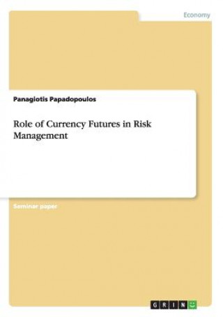 Carte Role of Currency Futures in Risk Management Panagiotis Papadopoulos