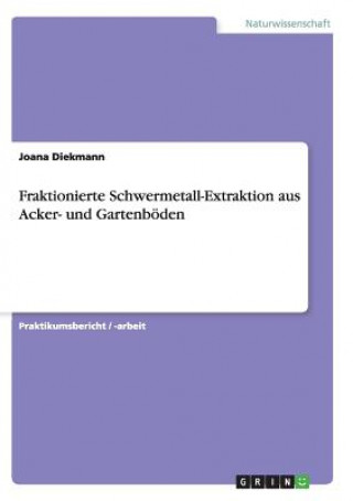 Książka Fraktionierte Schwermetall-Extraktion aus Acker- und Gartenboeden Joana Diekmann