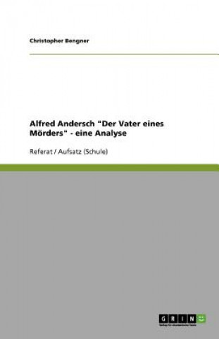 Könyv Alfred Andersch "Der Vater eines Moerders" - eine Analyse Christopher Bengner
