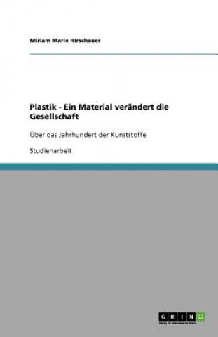 Könyv Plastik - Ein Material verandert die Gesellschaft Miriam Marie Hirschauer