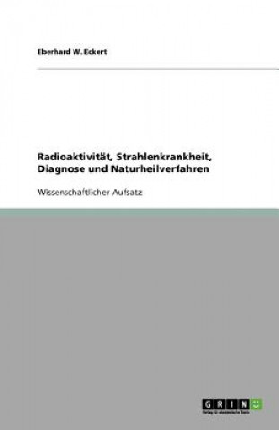 Książka Radioaktivitat, Strahlenkrankheit, Diagnose und Naturheilverfahren Eberhard W. Eckert