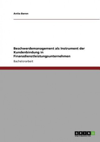 Book Beschwerdemanagement als Instrument der Kundenbindung in Finanzdienstleistungsunternehmen Anita Baron