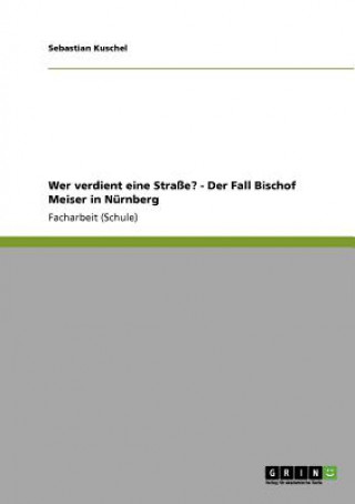 Könyv Wer verdient eine Strasse? - Der Fall Bischof Meiser in Nurnberg Sebastian Kuschel