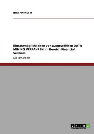 Knjiga Einsatzmoeglichkeiten von ausgewahlten DATA MINING VERFAHREN im Bereich Financial Services Hans-Peter Neeb