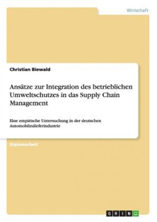 Könyv Ansatze zur Integration des betrieblichen Umweltschutzes in das Supply Chain Management Christian Biewald