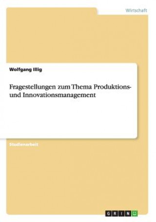 Kniha Fragestellungen zum Thema Produktions- und Innovationsmanagement Wolfgang Illig