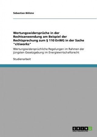 Book Wertungswiderspruche in der Rechtsanwendung am Beispiel der Rechtsprechung zum  110 EnWG in der Sache citiworks Sebastian Böhme