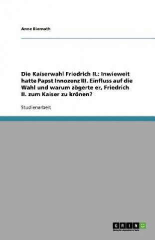 Книга Kaiserwahl Friedrich II. Anne Biernath