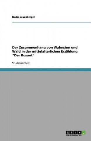 Книга Zusammenhang von Wahnsinn und Wald in der mittelalterlichen Erzahlung "Der Busant" Nadja Leuenberger