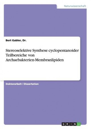 Carte Stereoselektive Synthese cyclopentanoider Teilbereiche von Archaebakterien-Membranlipiden Dr.