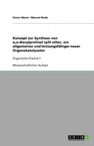 Kniha Konzept zur Synthese von  , -diarylprolinol sylil ether, ein allgemeiner und leistungsfähiger neuer Organokatalysator Simon Moser