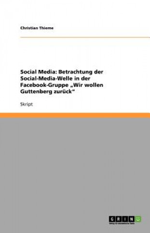 Kniha Social Media: Betrachtung der Social-Media-Welle in der Facebook-Gruppe "Wir wollen Guttenberg zurück" Christian Thieme