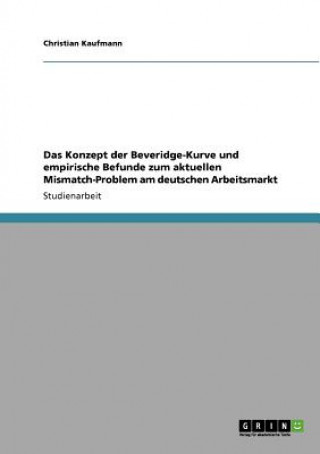 Kniha Konzept der Beveridge-Kurve und empirische Befunde zum aktuellen Mismatch-Problem am deutschen Arbeitsmarkt Christian Kaufmann