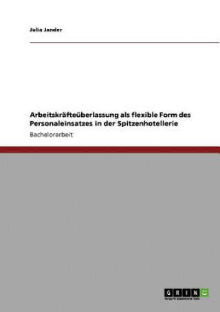 Книга Arbeitskrafteuberlassung als flexible Form des Personaleinsatzes in der Spitzenhotellerie Julia Jander