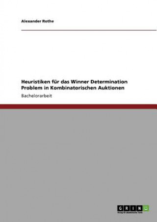 Kniha Heuristiken fur das Winner Determination Problem in Kombinatorischen Auktionen Alexander Rothe