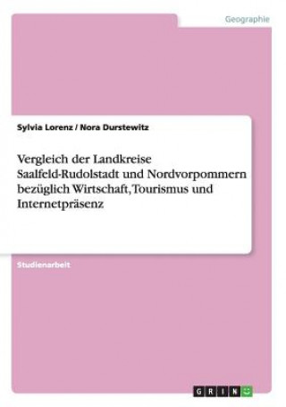 Βιβλίο Vergleich der Landkreise Saalfeld-Rudolstadt und Nordvorpommern bezuglich Wirtschaft, Tourismus und Internetprasenz Sylvia Lorenz