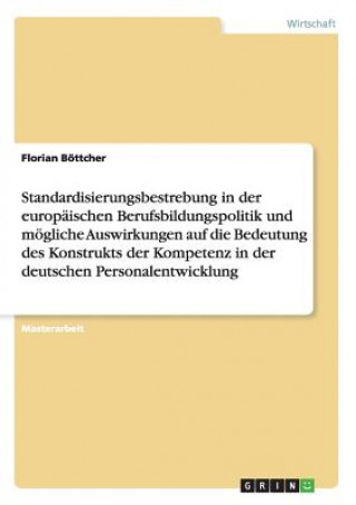 Kniha Standardisierungsbestrebung in der europaischen Berufsbildungspolitik und moegliche Auswirkungen auf die Bedeutung des Konstrukts der Kompetenz in der Florian Böttcher