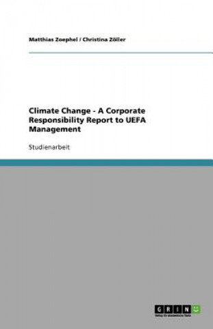 Könyv Climate Change - A Corporate Responsibility Report to UEFA Management Matthias Zoephel