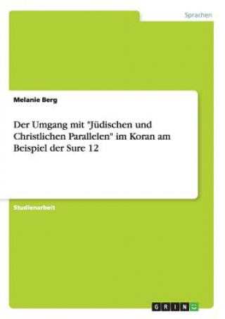 Kniha Umgang mit Judischen und Christlichen Parallelen im Koran am Beispiel der Sure 12 Melanie Berg