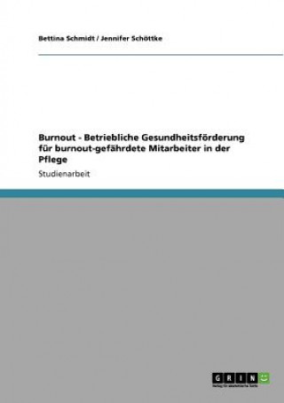 Libro Burnout. Betriebliche Gesundheitsfoerderung fur burnout-gefahrdete Mitarbeiter in der Pflege Bettina Schmidt