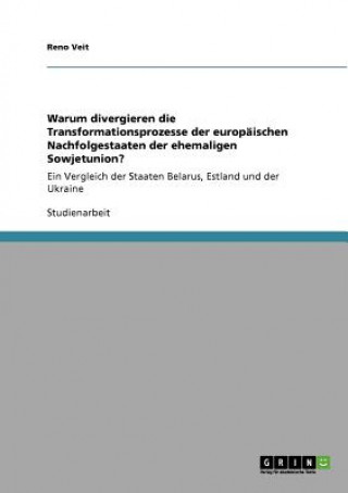 Książka Warum divergieren die Transformationsprozesse der europaischen Nachfolgestaaten der ehemaligen Sowjetunion? Reno Veit