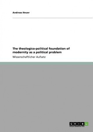 Kniha theologico-political foundation of modernity as a political problem Andreas Heuer