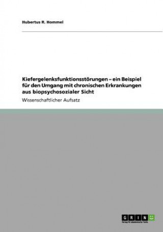 Kniha Kiefergelenksfunktionsstoerungen - ein Beispiel fur den Umgang mit chronischen Erkrankungen aus biopsychosozialer Sicht Hubertus R. Hommel