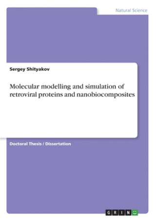 Carte Molecular modelling and simulation of retroviral proteins and nanobiocomposites Sergey Shityakov