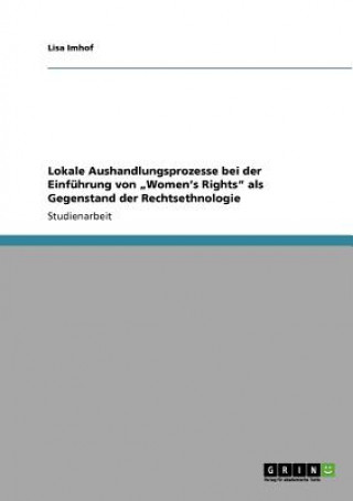 Könyv Lokale Aushandlungsprozesse bei der Einfuhrung von "Women's Rights als Gegenstand der Rechtsethnologie Lisa Imhof