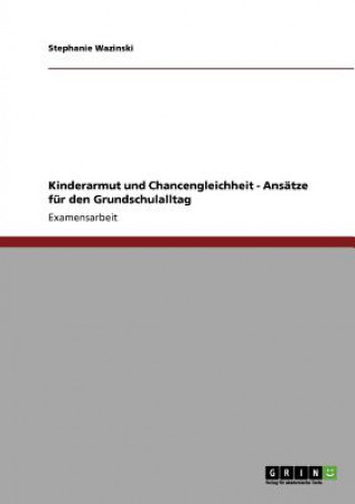 Carte Kinderarmut und Chancengleichheit - Ansatze fur den Grundschulalltag Stephanie Wazinski