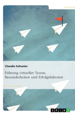 Книга Fuhrung virtueller Teams. Besonderheiten und Erfolgsfaktoren Claudia Schuster