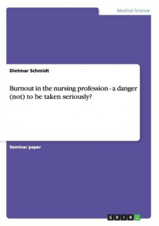 Kniha Burnout in the nursing profession - a danger (not) to be taken seriously? Dietmar Schmidt
