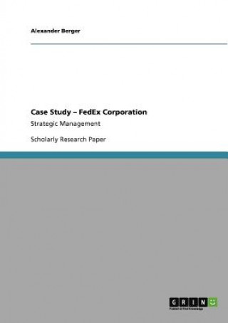 Könyv Case Study - FedEx Corporation Alexander Berger
