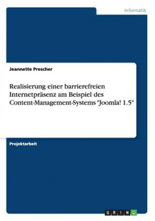 Carte Realisierung einer barrierefreien Internetprasenz am Beispiel des Content-Management-Systems Joomla! 1.5 Jeannette Prescher