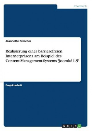 Kniha Realisierung einer barrierefreien Internetprasenz am Beispiel des Content-Management-Systems Joomla! 1.5 Jeannette Prescher