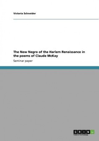 Book New Negro of the Harlem Renaissance in the poems of Claude McKay Victoria Schneider