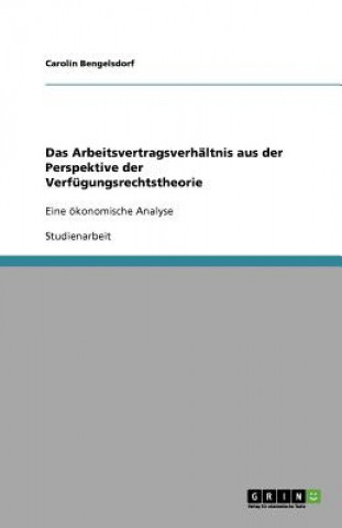 Kniha Arbeitsvertragsverhaltnis aus der Perspektive der Verfugungsrechtstheorie Carolin Bengelsdorf