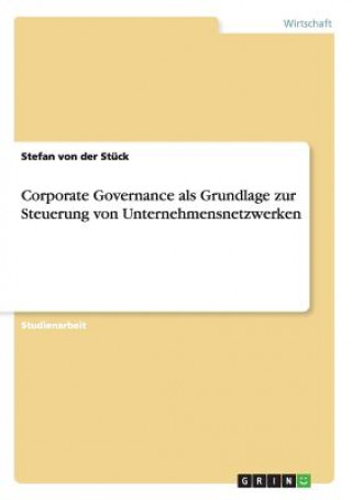 Carte Corporate Governance als Grundlage zur Steuerung von Unternehmensnetzwerken Stefan von der Stück