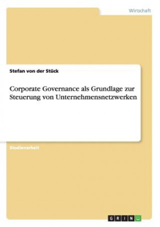 Kniha Corporate Governance als Grundlage zur Steuerung von Unternehmensnetzwerken Stefan von der Stück