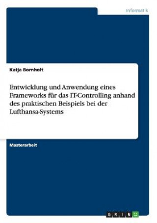 Książka Entwicklung und Anwendung eines Frameworks fur das IT-Controlling anhand des praktischen Beispiels bei der Lufthansa-Systems Katja Bornholt