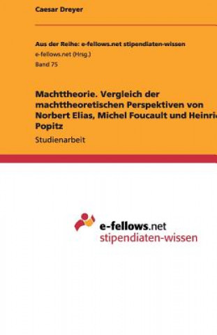 Boek Machttheorie. Vergleich der machttheoretischen Perspektiven von Norbert Elias, Michel Foucault und Heinrich Popitz Caesar Dreyer
