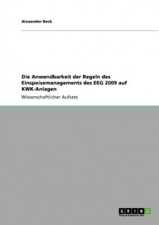Könyv Anwendbarkeit der Regeln des Einspeisemanagements des EEG 2009 auf KWK-Anlagen Alexander Beck