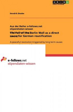 Книга Fall of the Berlin Wall as a direct cause for German reunification Hendrik Doobe