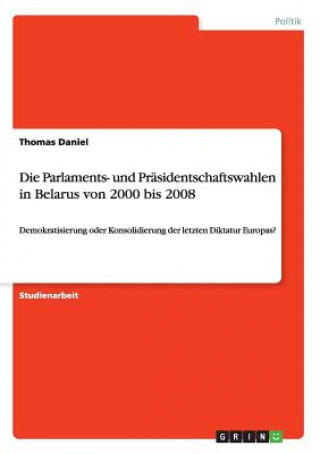 Kniha Parlaments- und Prasidentschaftswahlen in Belarus von 2000 bis 2008 Thomas Daniel